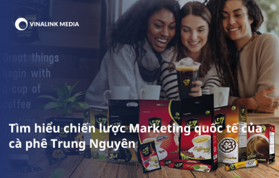 Tìm hiểu chiến lược Marketing quốc tế của cà phê Trung Nguyên
